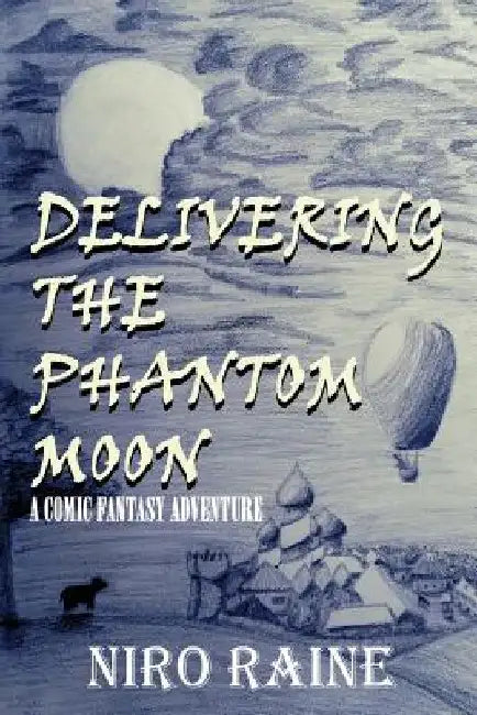 Delivering The Phantom Moon: A Comic Fantasy Adventure by Liselle Milner