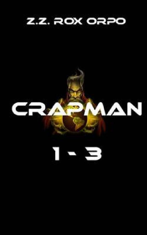 Crapman 1-3 by Z. Z. Rox Orpo