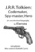 J.R.R.Tolkien: Codemaker, Spy-master, Hero: au unauthorised biography by Alexander Lewis
