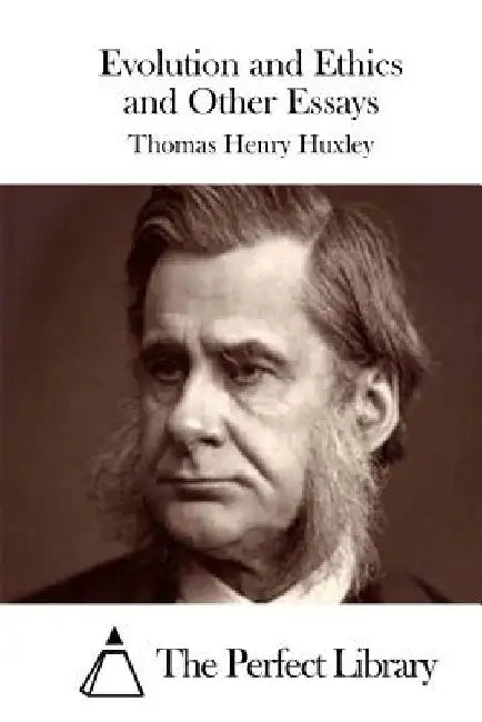 Evolution and Ethics and Other Essays by The Perfect Library