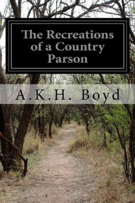 The Recreations of a Country Parson by A. K. H. Boyd