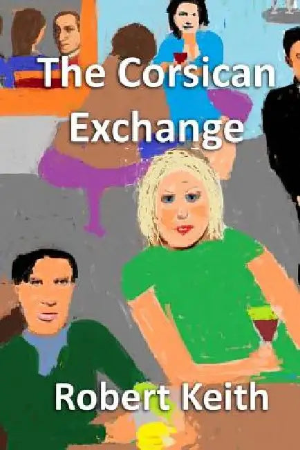 The Corsican Exchange: In Black & White by Robert Keith