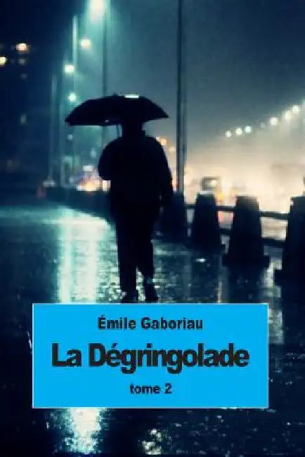 La dégringolade: Tome 2 by Gaboriau, Émile
