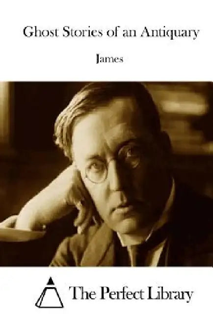 Ghost Stories of an Antiquary by The Perfect Library