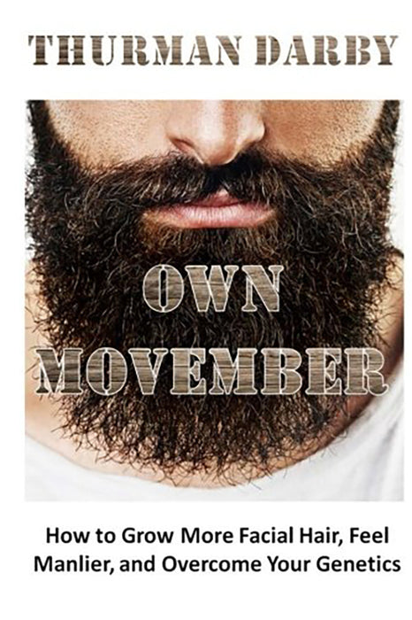 Own Movember: How to Grow More Facial Hair, Feel Manlier, and Overcome Your Genetics