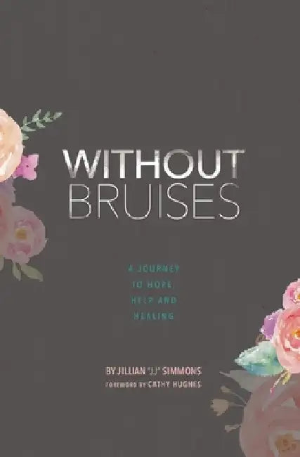 Without Bruises: A Journey to Hope, Help and Healing by Jillian Jj Simmons