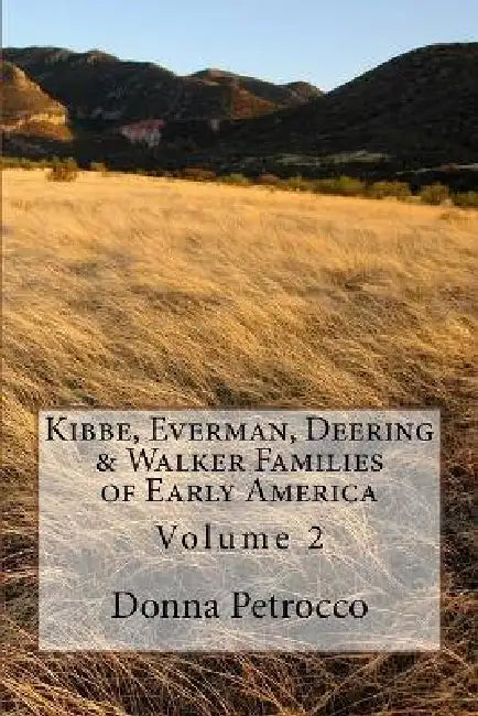 Kibbe, Everman, Deering & Walker Families of Early America: Volume 2 by Donna Petrocco