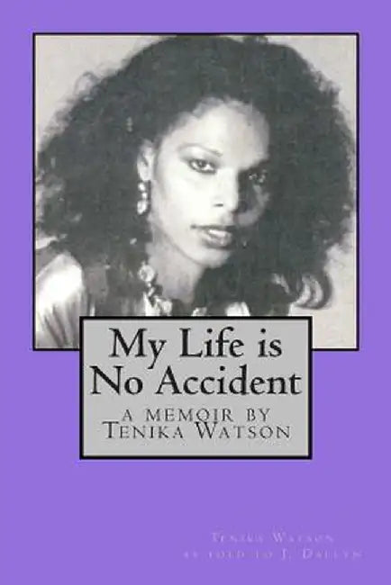 My Life Is No Accident: A Memoir by Tenika Watson