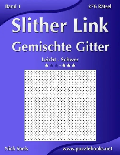 Slither Link Gemischte Gitter - Leicht bis Schwer - Band 1 - 276 Rätsel by Snels, Nick