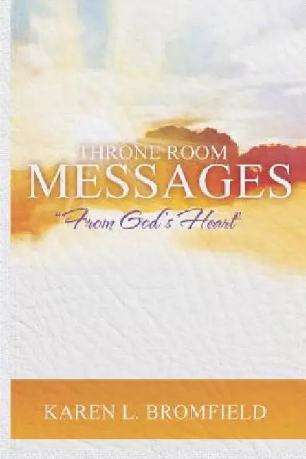 Throne Room Messages: "From God's Heart" by Karen L. Bromfield