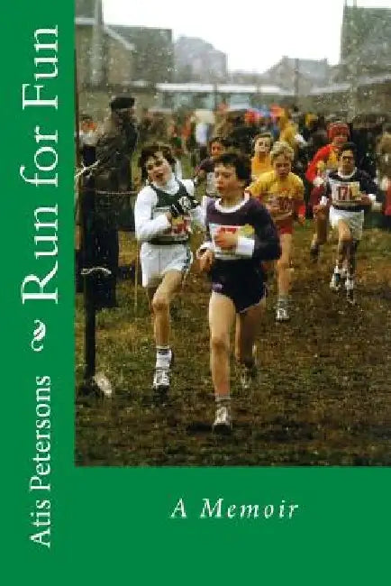 Run for Fun: A Memoir by Atis V. Petersons