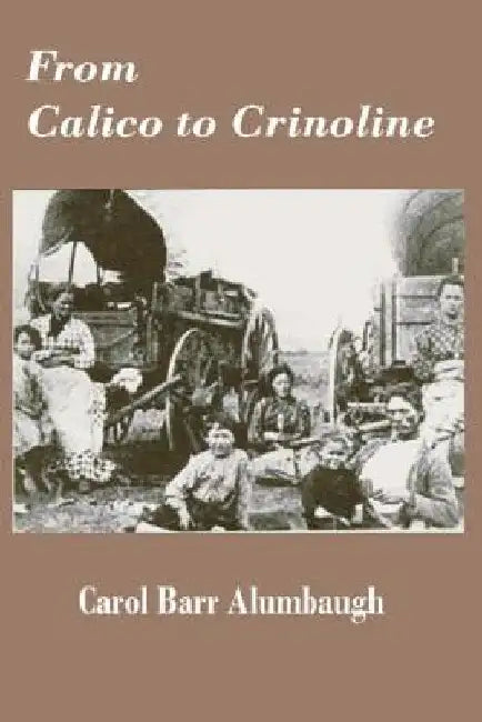 From Calico to Crinoline by Carol Barr Alumbaugh