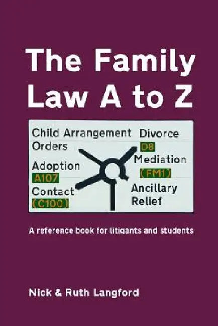 The Family Law A to Z: A reference book for litigants and students by Ruth Langford
