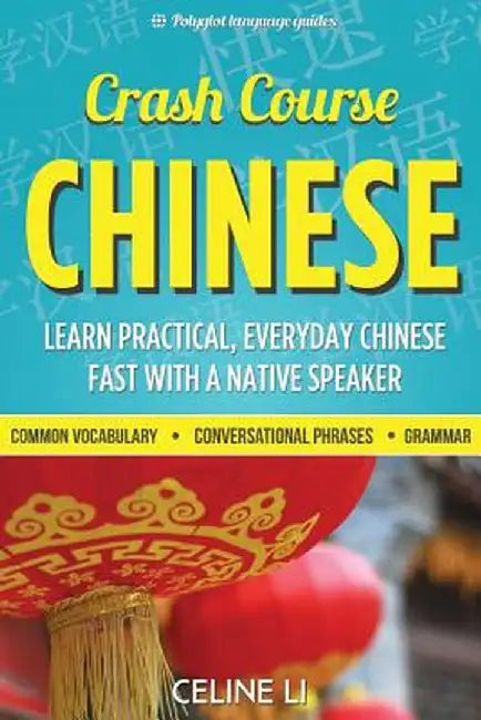Crash Course Chinese: 500+ Survival Phrases to Talk Like a Local: Learn to Speak Chinese in Hours f by Li, Celine