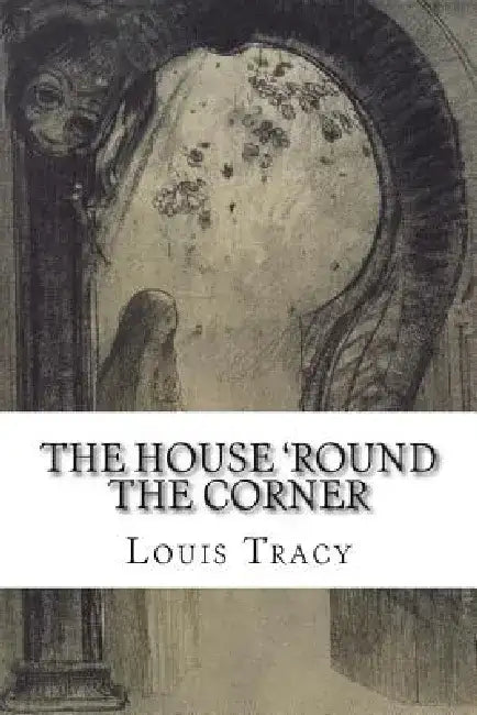 The House 'Round the Corner by Louis Tracy