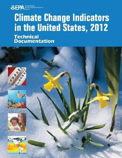 Climate Change Indicators in the United States, 2012: Technical Documentation by U. S. Environmental Protection Agency
