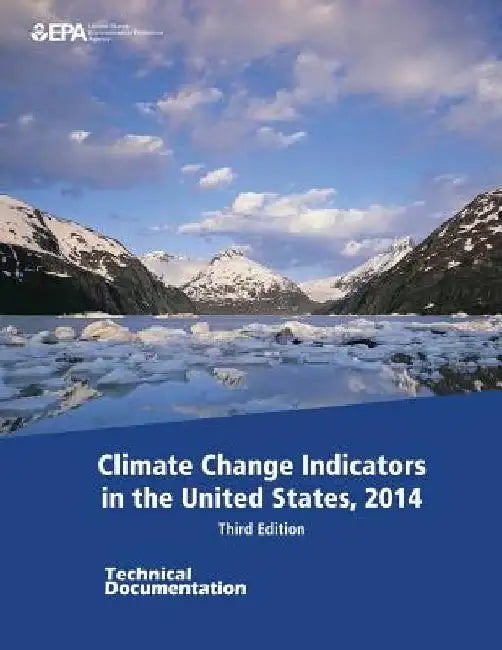 Climate Change Indicators in the United States, 2014: Third Edition - Technical Documentation by U. S. Environmental Protection Agency