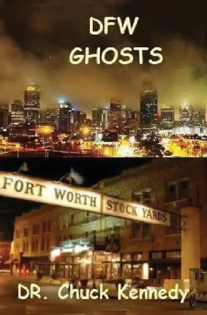 DFW Ghosts: Ghosts are just people without bodies. by Chuck Kennedy