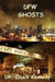 DFW Ghosts: Ghosts are just people without bodies. by Chuck Kennedy