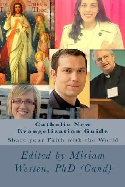 Catholic New Evangelization Guide: Share your Faith with the World by Sarah Koechl Gould Ba