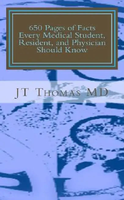650 Pages of Facts Every Medical Student, Resident, and Physician Should Know: Fast Focus Study Guide by Jt Thomas MD