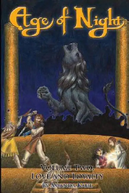 Age of Night: Volume Two: Love and Loyalty by Amanda Kahl