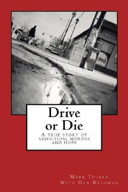 Drive or Die: A Story of Addiction, Murder and Hope by Dan Richman