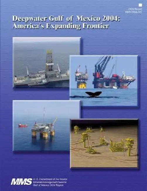 Deepwater Gulf of Mexico 2004: America's Expanding Frontier by U. S. Department of the Interior