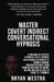 Master Covert Indirect Conversational Hypnosis: Learn How To Expertly Hypnotize People without them Knowing By Naively[?] Having A Normal Conversation by Bryan Westra