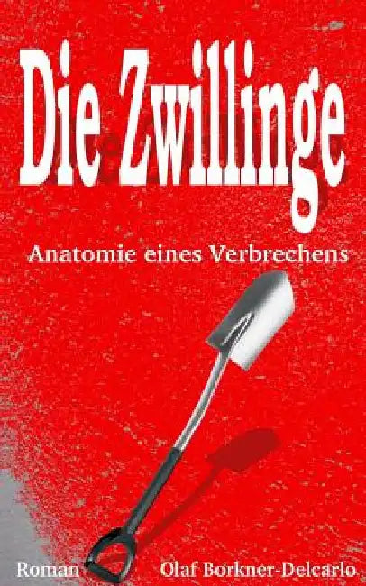 Die Zwillinge: Anatomie eines Verbrechens by Borkner-Delcarlo, Olaf R.