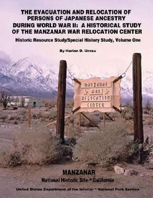 The Evacuation and Relocation of Persons of Japanese Ancestry During World War II: A Historical Study of the Manzanar War Relocation Center: Historic by U. S. Department of the Interior
