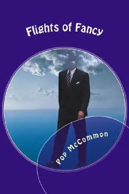 Flights of Fancy: Humorous Stories From the Goofy Part of the Brain by Pop McCommon