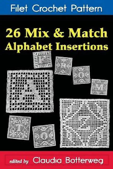 26 Mix & Match Alphabet Insertions Filet Crochet Pattern: Complete Instructions and Chart by Ethel Herrick Stetson