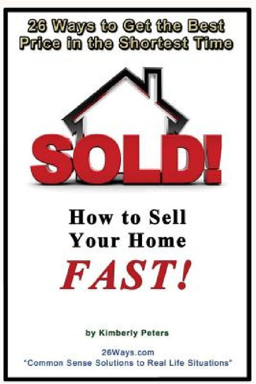 Sold!: How to Sell Your Home FAST! by Kimberly Peters
