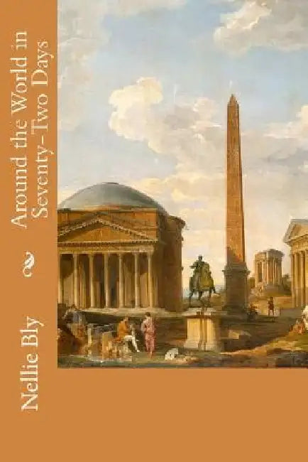 Around the World in Seventy-Two Days by Nellie Bly