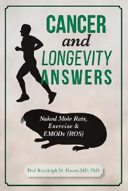 Cancer and Longevity Answers: Naked Mole Rats, Exercise & EMODs (ROS) by Phd Randolph M. Howes MD