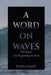 A Word On Waves: the Book for Beginning to Surf by John Angiulo