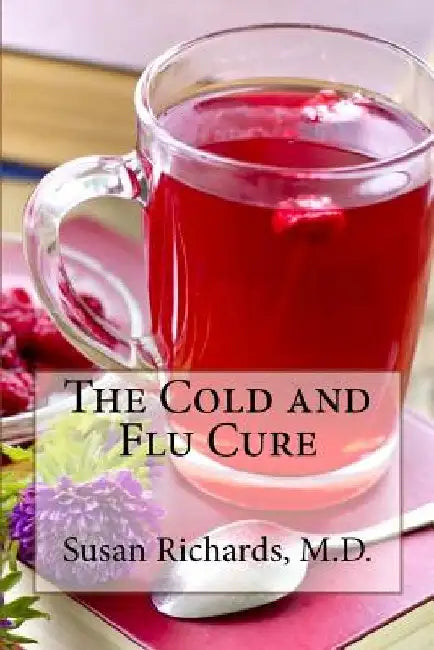 The Cold and Flu Cure by Susan Richards M. D.