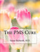 The PMS Cure by Susan Richards M. D.