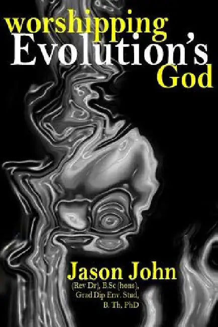 Worshipping Evolution's God by Jason R. John Phd