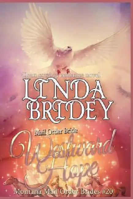 Mail Order Bride - Westward Hope: Clean Historical Cowboy Romance Novel by Linda Bridey