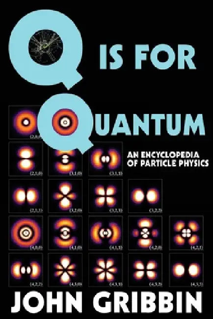 Q is for Quantum: An Encyclopedia of Particle Physics by John Gribbin