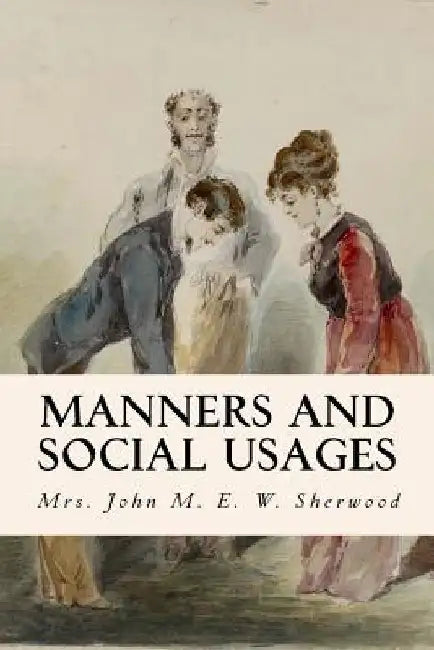 Manners and Social Usages by Mrs John M. E. W. Sherwood