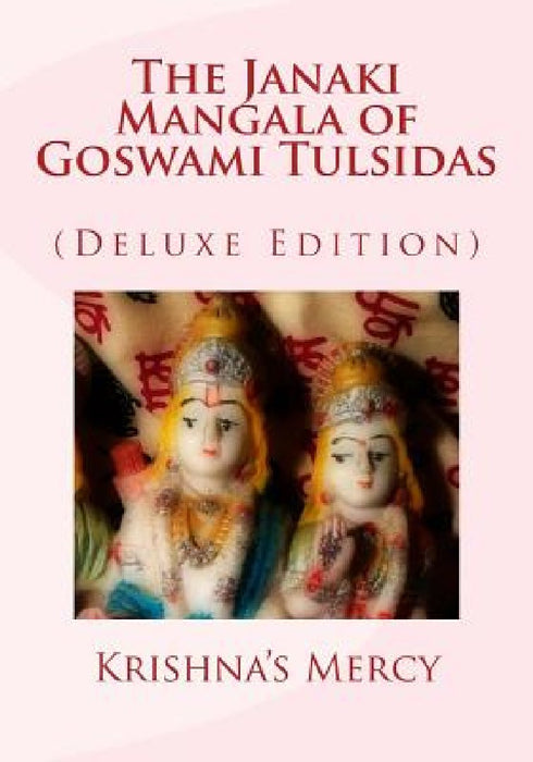 The Janaki Mangala of Goswami Tulsidas (Deluxe Edition) by Krishna's Mercy