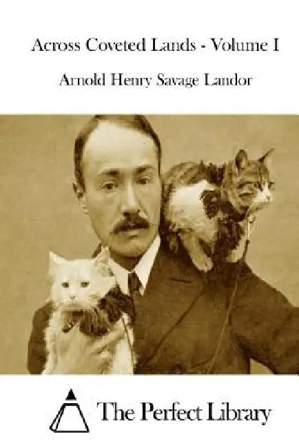 Across Coveted Lands - Volume I by The Perfect Library