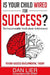 Is Your Child Wired for Success?: The Incontestable Truth about Achievement by Dan Lier