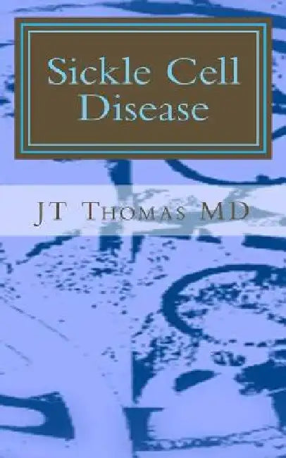Sickle Cell Disease: Fast Focus Study Guide by Jt Thomas MD