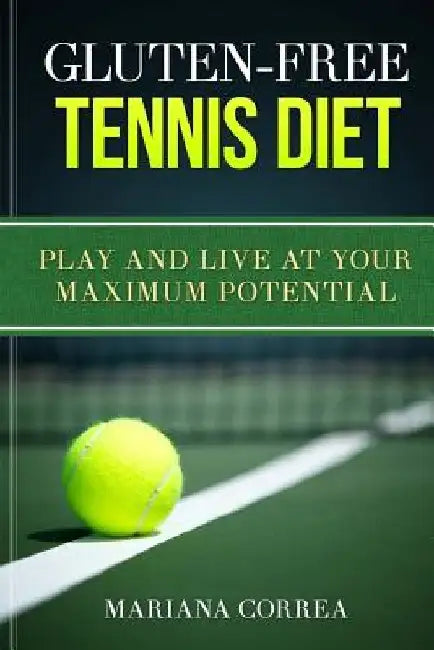GLUTEN-FREE TENNIS Diet: Play and live at your maximum potential by Mariana Correa