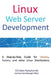 Linux Web Server Development: A Step-by-Step Guide for Ubuntu, Fedora, and other Linux Distributions by Andrew Swartzbaugh