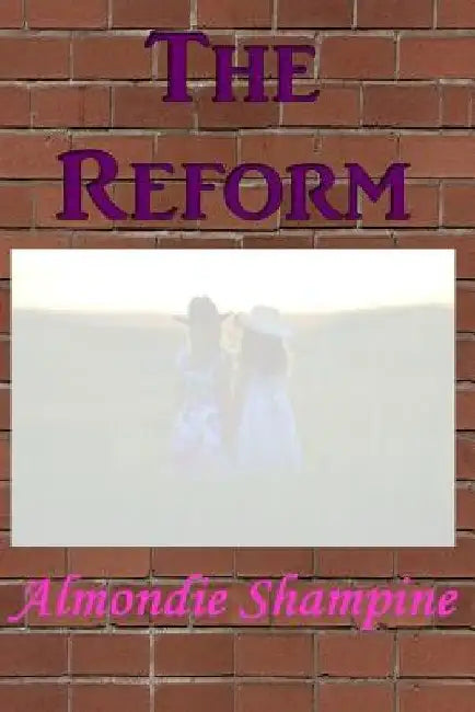 The Reform by Almondie M. Shampine